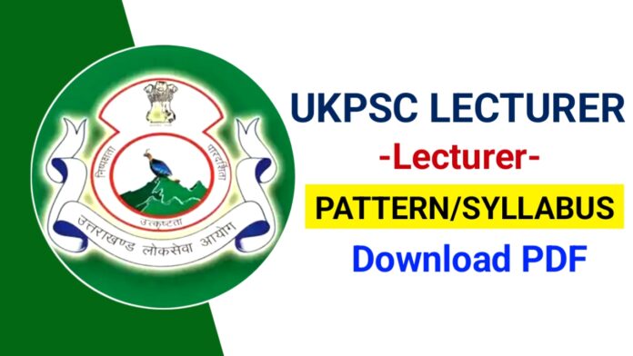 UKPSC Lecturer Syllabus 2024, Check Subject Waise Exam Pattern and Syllabus PDF